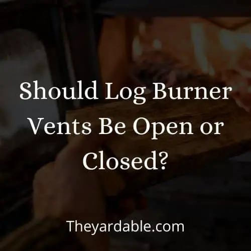 log burner vents open or closed